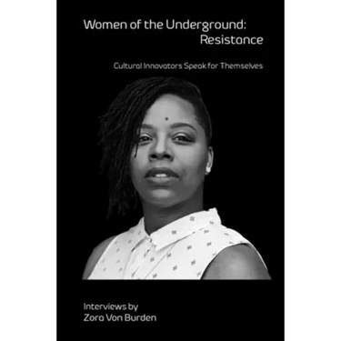 Women of the Underground: Resistance: Cultural Innovators Speak for Themselves