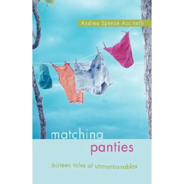 Matching Panties: Thirteen Tales of Unmentionables