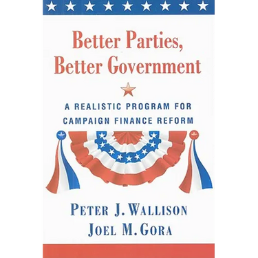 Better Parties, Better Government: A Realistic Program for Campaign Finance Reform