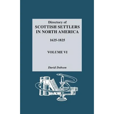 Directory of Scottish Settlers in North America, 1625-1825. Volume VI