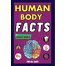 Human Body Facts For Sharp Minds: Mind-Blowing And Scientific Facts Digestive, Respiratory, Cardiac, Circulatory, Bones And Much More For Kids, Teens,