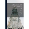 A Manual of Catholic Theology; Based on Scheeben's "Dogmatik,"; Volume 2