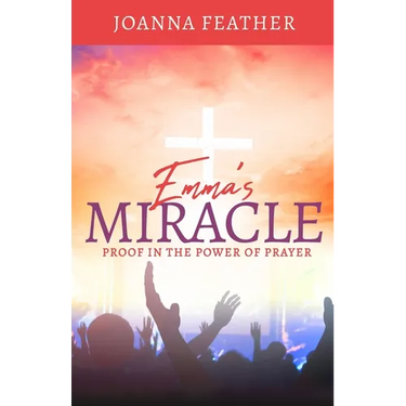 Emma's Miracle: Proof in the Power of Prayer