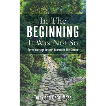 In The Beginning It Was Not So: Seven Marriage Lessons Learned In The Garden