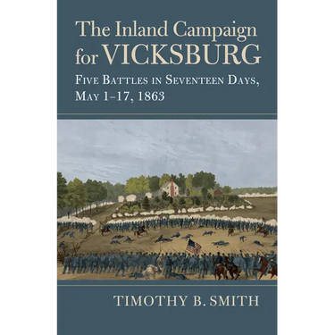 The Inland Campaign for Vicksburg: Five Battles in Seventeen Days, May 1-17, 1863