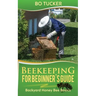 Beekeeping for Beginner's Guide: Backyard Honey Bee Basics (Bees Keeping with Beekeepers, First Colony Starting, Honeybee Colonies, DIY Projects)