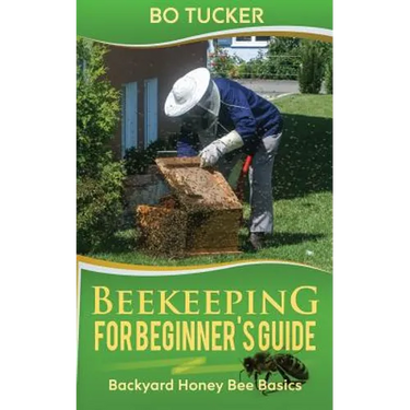 Beekeeping for Beginner's Guide: Backyard Honey Bee Basics (Bees Keeping with Beekeepers, First Colony Starting, Honeybee Colonies, DIY Projects)