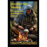 Mountain Man Mastery: A Journey Into Bushcraft And Survival