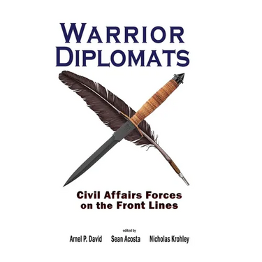 Warrior Diplomats: Civil Affairs Forces on the Front Lines: Civil Affairs Forces on the Front Lines