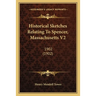 Historical Sketches Relating To Spencer, Massachusetts V2: 1902 (1902)