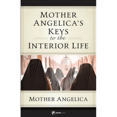 Mother Angelica's Keys to the Interior Life