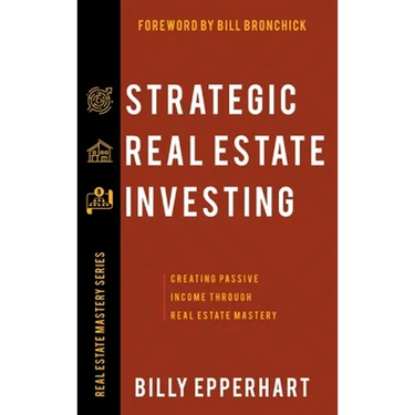 Strategic Real Estate Investing: Creating Passive Income Through Real Estate Mastery