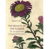 The Beauty of the Flower: The Art and Science of Botanical Illustration