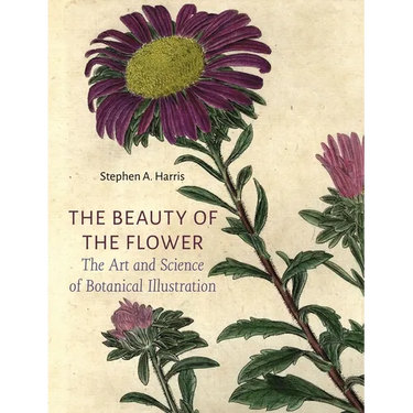The Beauty of the Flower: The Art and Science of Botanical Illustration