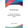 The Black Pope: Or The Jesuits' Conspiracy Against American Institutions (1892)