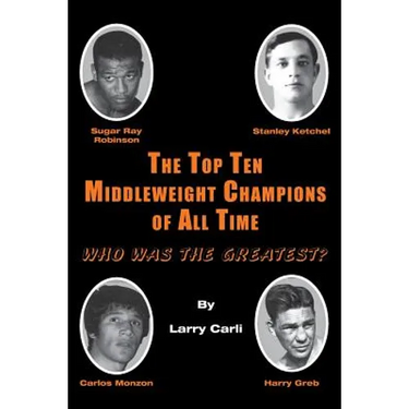 The Top Ten Middleweight Champions of All Time: Who Was The Greatest?