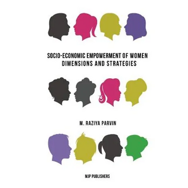 Socio-Economic Empowerment of Women: Dimensions and Strategies