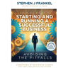 10 Steps to Starting and Running a Successful Business: Avoiding The Pitfalls