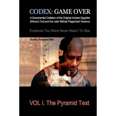 Codex: Game Over: A Documented Collation of the Original Ancient Egyptian (African) Text and the Later Biblical Plagiarized V
