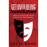 Get Over Being Humiliated: How to Conquer the World Even If You Feel Rejected