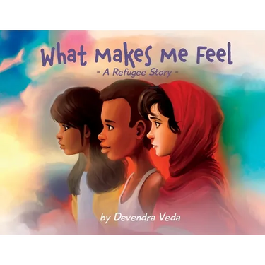 What Makes Me Feel - A Refugee Story: A Refugee Story