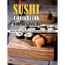 Sushi Cookbook For Beginners: Quick and Easy Recipes to Make Healthy Sushi at Home