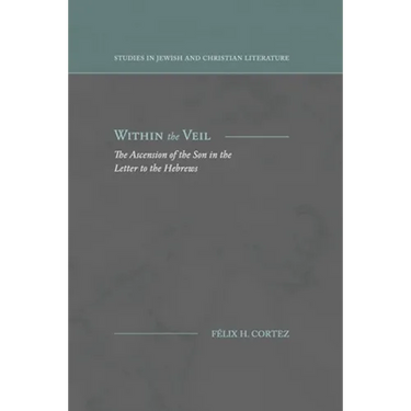 Within the Veil: The Ascension of the Son in the Letter to the Hebrews