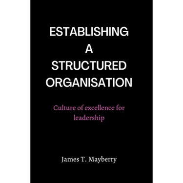 Establishing a Structured Organisation: Culture of Excellence for Leadership