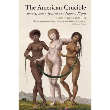 The American Crucible: Slavery, Emancipation and Human Rights