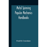 Metal Spinning; Popular Mechanics Handbooks