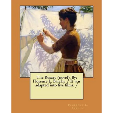 The Rosary (novel). By: Florence L. Barclay / It was adapted into five films. /