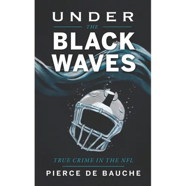 Under the Black Waves: True Crime in the NFL
