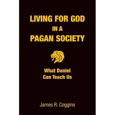 Living for God in a Pagan Society: What Daniel Can Teach Us