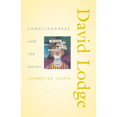 Consciousness and the Novel: Connected Essays