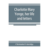 Charlotte Mary Yonge, her life and letters