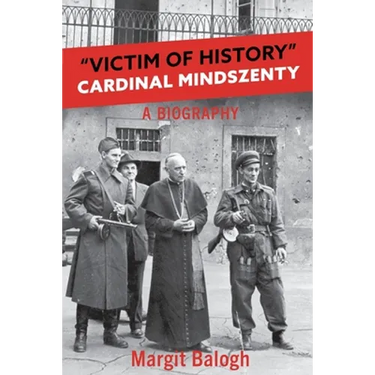 Victim of History: Cardinal Mindszenty a biography