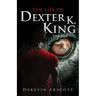 The Life of Dexter K. King: The Rise
