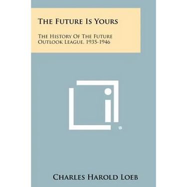 The Future Is Yours: The History Of The Future Outlook League, 1935-1946