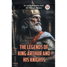 The Legends of King Arthur and His Knights