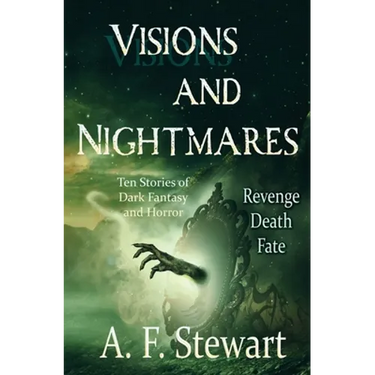 Visions and Nightmares: Ten Stories of Dark Fantasy and Horror