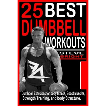25 Best Dumbbell Workouts: Dumbbell Exercises for Body fitness, Boost Muscles, Strength training and Body structure.