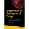 Micropython for the Internet of Things: A Beginner's Guide to Programming with Python on Microcontrollers