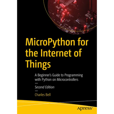 Micropython for the Internet of Things: A Beginner's Guide to Programming with Python on Microcontrollers