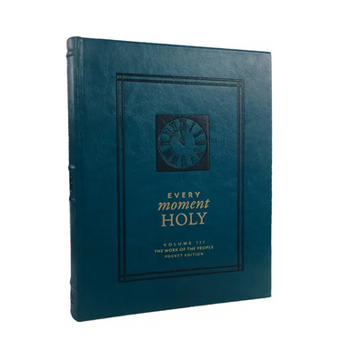 Every Moment Holy: The Work of the People: (Pocket Edition) (Over 100 Prayers and Illustrations for Practicing Mindfulness of the Presence of God in t