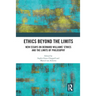 Ethics Beyond the Limits: New Essays on Bernard Williams' Ethics and the Limits of Philosophy