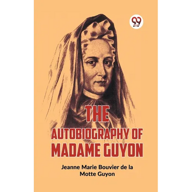 The Autobiography Of Madame Guyon
