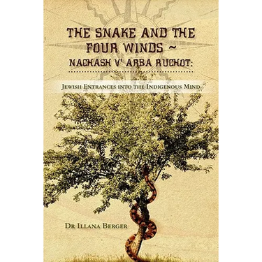 The Snake and the Four Winds Nachash v' Arba Ruchot: Jewish Entrances into the Indigenous Mind A Journey of Memory and Healing