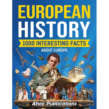 European History: 1000 Interesting Facts About Europe