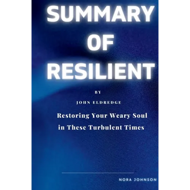 Resilient: Restoring Your Weary Soul in These Turbulent Times