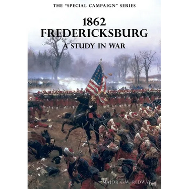 The Special Campaign Series: 1862 FREDERICKSBURG: A Study In War